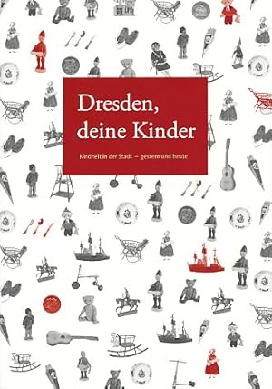 Immagine del venditore per Dresden, deine Kinder. Kindheit in der Stadt - gestern und heute . Stadtmuseum Dresden, Ausstellung vom 1.12.2012 bis 3.3.2013 ; [Begleitbuch]. venduto da Fundus-Online GbR Borkert Schwarz Zerfa