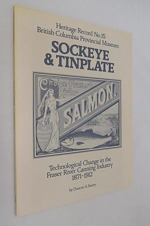 Seller image for Sockeye & Tinplate Technological Change in the Fraser River Canning Industry 1871 - 1912 for sale by Renaissance Books