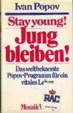 Stay young! = Jung bleiben!. Das weltbekannte Popov-Programm für ein vitales Leben. Mit einem Vor...