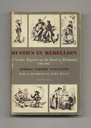 Rustics In Rebellion: A Yankee Reporter On The Road To Richmond, 1861-1865