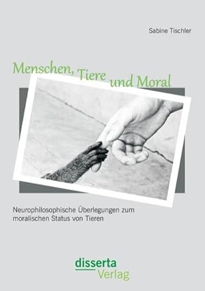 Seller image for Menschen, Tiere und Moral: Neurophilosophische berlegungen zum moralischen Status von Tieren for sale by AHA-BUCH GmbH