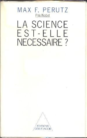 La science est-elle nécessaire. Essai sur la science et les scientifiques.