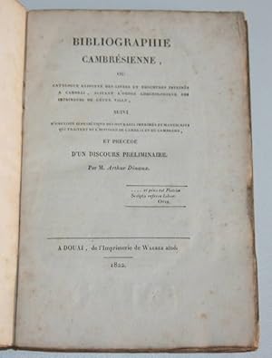 Bibliographie cambrésienne ou catalogue raisonné des livres et brochures imprimés à Cambrai, suiv...