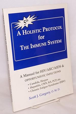 Seller image for A holistic protocol for the immune system; a manual non-drug approach for HIV/ARC/AIDS & opportunistic infections: candida, herpes; hepatitis, CMV, KS, PCP, etc.; chronic fatigue syndrome (EBV) for sale by Bolerium Books Inc.