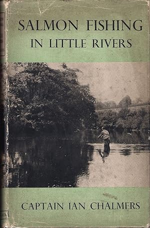 Seller image for SALMON FISHING IN LITTLE RIVERS. By Captain Ian Chalmers ("I.P.H.C."). for sale by Coch-y-Bonddu Books Ltd