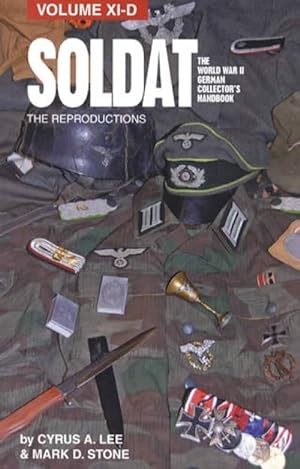 Seller image for Soldat, The World War II German Collector's Handbook Volume XI-D: The Reproductions for sale by Collector Bookstore