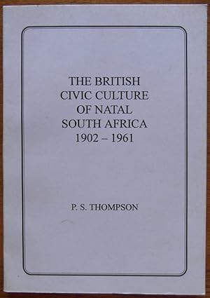 The British Civic Culture of Natal South Africa 1902 - 1961