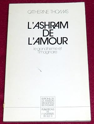 Seller image for L'ASHRAM DE L'AMOUR - Le gandhisme et l'imaginaire for sale by LE BOUQUINISTE