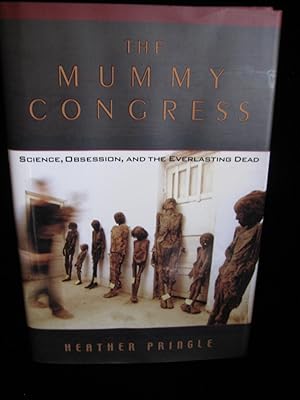 The Mummy Congress: Science, Obsession, and the Everlasting Dead