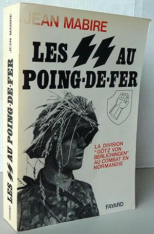 Les SS Au Poing-De-Fer : La Division Gotz Von Berlichingen Au Combat En Normandie