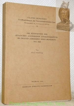 Seller image for Die Rezensenten der jenaischen Allgemeinen Literaturzeitung in zweiten Jahrzehnt ihres Bestehens 1814 - 1823. Claves Jenenses, 12. for sale by Bouquinerie du Varis