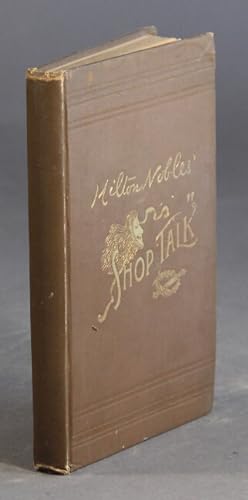 Milton Nobles' "shop talk": stage stories, anecdotes of the theatre, reminiscences, dialogues, an...