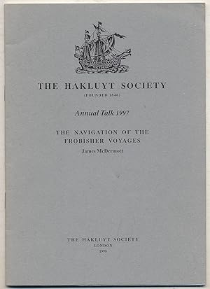 Bild des Verkufers fr The Hakluyt Society: Annual Talk 1997: The Navigation of the Frobisher Voyages zum Verkauf von Between the Covers-Rare Books, Inc. ABAA