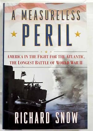 Seller image for A Measureless Peril. America in the Fight for the Atlantic, The Longest Battle of World War II for sale by Adelaide Booksellers