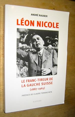 Bild des Verkufers fr Lon Nicole. Le franc-tireur de la gauche suisse (1887-1965). zum Verkauf von Les Livres du Pont-Neuf