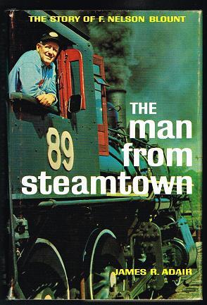 The Man from Steamtown: The Story of F. Nelson Blount