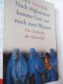 Imagen del vendedor de Nach Afghanistan kommt Gott nur noch zum Weinen Die Geschichte der Shirin-Gol a la venta por Alte Bcherwelt