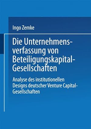 Die Unternehmensverfassung von Beteiligungskapital- Gesellschaften. Analyse des institutionellen ...