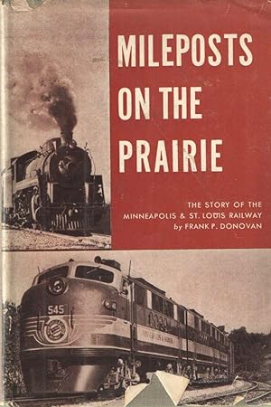 Mileposts on the Prairie; The Story of the Minneapolis & St. Louis Railway