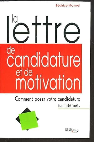Seller image for LA LETTRE DE CANDIDATURE ET DE MOTIVATION. COMMENT POSER VOTRE CANDIDATURE SUR INTERNET for sale by Le-Livre