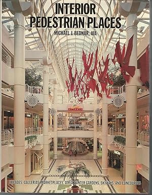 Immagine del venditore per Interior Pedestrian Places; Arcades, Gallerias, Marketplaces, Atria, Wintr Gardens, Skyways, and Concourses venduto da Dorley House Books, Inc.