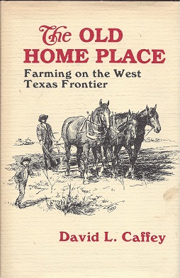 The Old Home Place: Farming on the West Texas Frontier