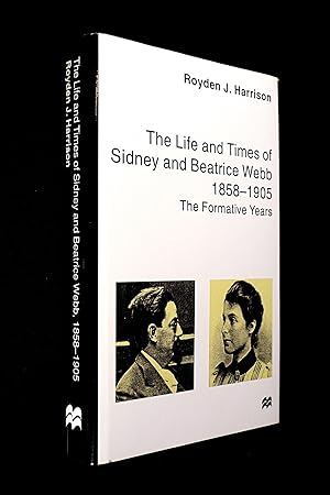 The Life and Times of Sydney and Beatrice Webb, 1858-1905: The Formative Years.