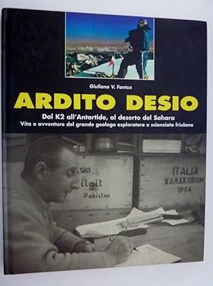 Immagine del venditore per ARDITO DESIO Dal K2 all'Antartide, al deserto del Sahara. Vita ed Avventure del grande geologo esploratore e scienziato friulano" venduto da Historia, Regnum et Nobilia