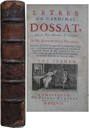 Lettres du Cardinal d'Ossat, avec des notes historiques & politiques de Mr. Amelot de La Houssaie...