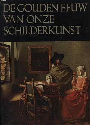 Immagine del venditore per DE GOUDEN EEUW VAN ONZE SCHILDERKUNST venduto da Le-Livre