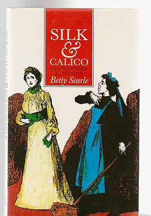 Seller image for SILK & CALICO. Class, Gender and the Vote for sale by BOOK NOW