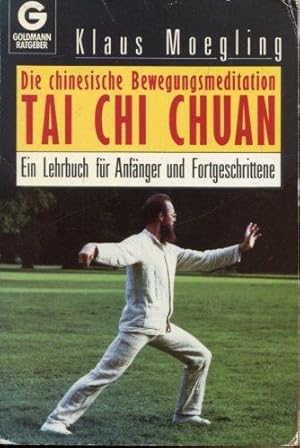 Die chinesische Bewegungsmeditation Tai Chi Chuan. Ein Lehrbuch für Anfänger und Fortgschrittene.