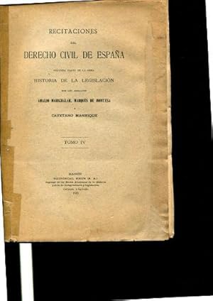 RECITACIONES DEL DERECHO CIVIL DE ESPAÑA. SEGUNDA PARTE DE LA OBRA HISTORIA DE LA LEGISLACION. TO...