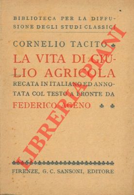 Bild des Verkufers fr La vita di Giulio Agricola. Recata in italiano ed annotazioni col testo a fronte da Federico Ageno. zum Verkauf von Libreria Piani