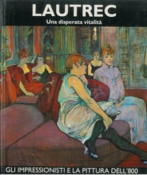 Toulouse-Lautrec. Una disperata vitalità. Volume secondo.