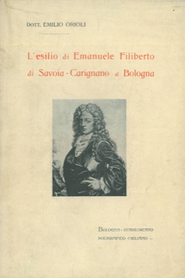 L'esilio di Emanuele Filiberto di Savoia-Carignano a Bologna.