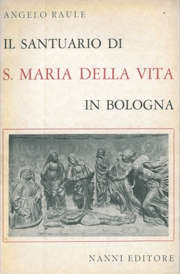 Seller image for Il Santuario di S. Maria della Vita in Bologna. for sale by Libreria Piani