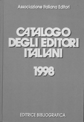 Catalogo degli editori italiani 1998. Con il rapporto 1997 sullo stato dell' editoria libraria in...