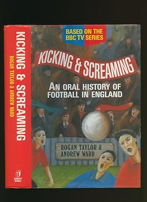 Bild des Verkufers fr Kicking and Screaming; An Oral History of Football in England [By Arrangement with BBC Enterprise Limited] zum Verkauf von Little Stour Books PBFA Member