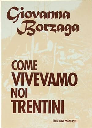 Seller image for COME VIVEVAMO NOI TRENTINI.: for sale by Bergoglio Libri d'Epoca
