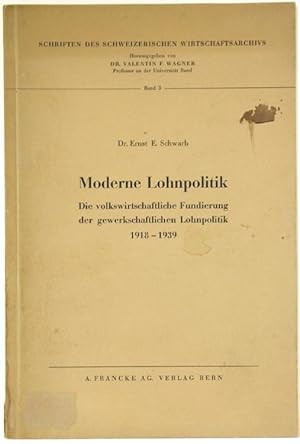 MODERNE LOHNPOLITIK. Die volkswirtschaftliche Fundierung der gewerkschaftlichen Lohnpolitik 1918-...