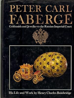 Peter Carl Faberge Goldsmith and Jeweller to the Russian Imperial Court His Life and Work