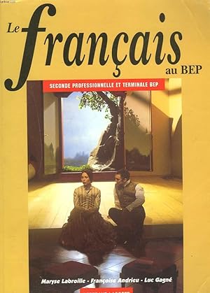 Imagen del vendedor de LE FRANCAIS AU BEP. SECONDE PROFESSIONNELLE ET TERMINALE BEP a la venta por Le-Livre