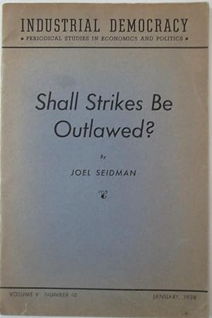 Seller image for Shall Strikes Be Outlawed? Arbitration and the I.L.G.W.U. Industrial Democracy. Periodical Studies in Economics and Politics. January, 1938. Volume 5, Number 10 for sale by Mare Booksellers ABAA, IOBA