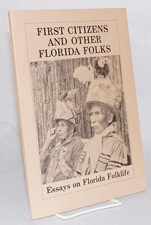 First citizens and other Florida folks: essays in Florida folklife