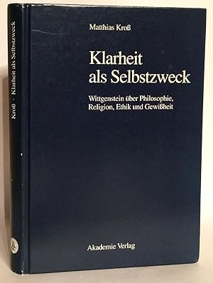 Image du vendeur pour Klarheit als Selbstzweck. Wittgenstein ber Philosophie, Religion, Ethik und Gewissheit. mis en vente par Thomas Dorn, ABAA