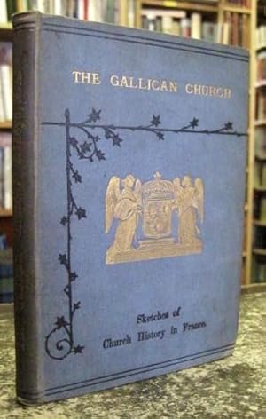 The Gallican Church: Sketches of Church History in France