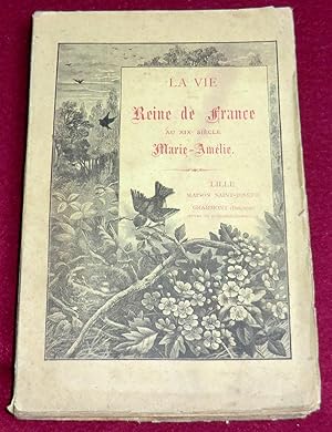 Imagen del vendedor de LA VIE D'UNE REINE DE FRANCE au XIXe sicle, MARIE-AMELIE a la venta por LE BOUQUINISTE