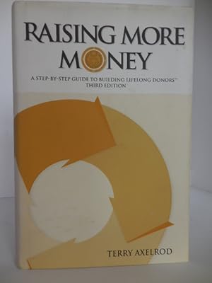 Imagen del vendedor de Raising More Money: A Step by Step Guide to Building Lifelong Donors a la venta por Friends of the Hudson Public Library Ltd