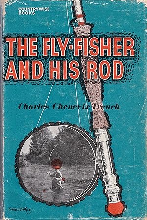 Seller image for THE FLY-FISHER AND HIS ROD. By Charles Chenevix Trench. for sale by Coch-y-Bonddu Books Ltd